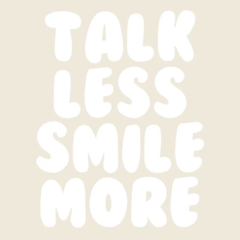 Talk less smile more white