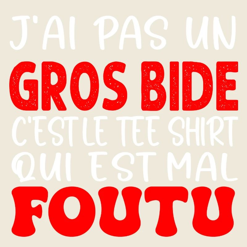 J'ai Pas Un Gros Bide cest le tee shirt mal foutu