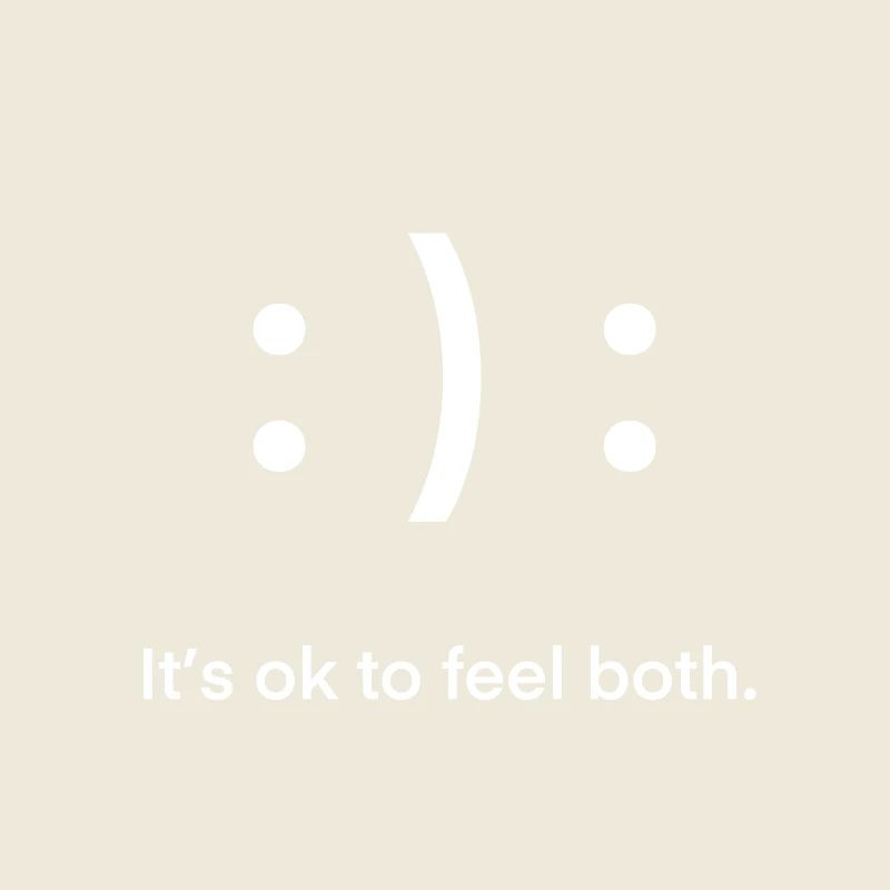 It's ok to feel both Freude Trauer Wut Glück Lebe!
