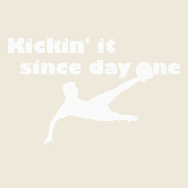 Kickin' it since day one - white