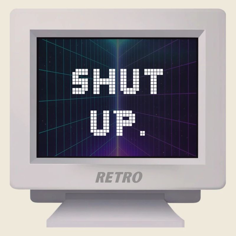 CRT Design - Shut Up