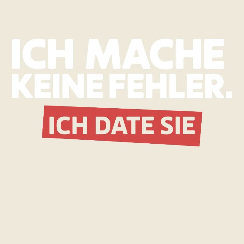 Ich mache keine Fehler Ich date Sie Single Spruch