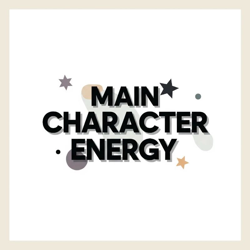 Main Character Energy