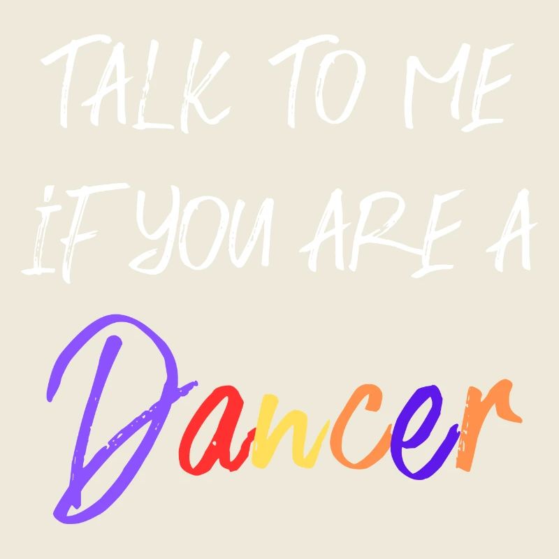 Talk to me, if you are a dancer