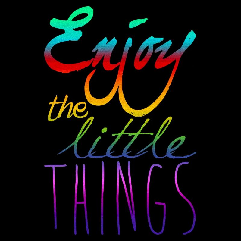Enjoy The Little Things