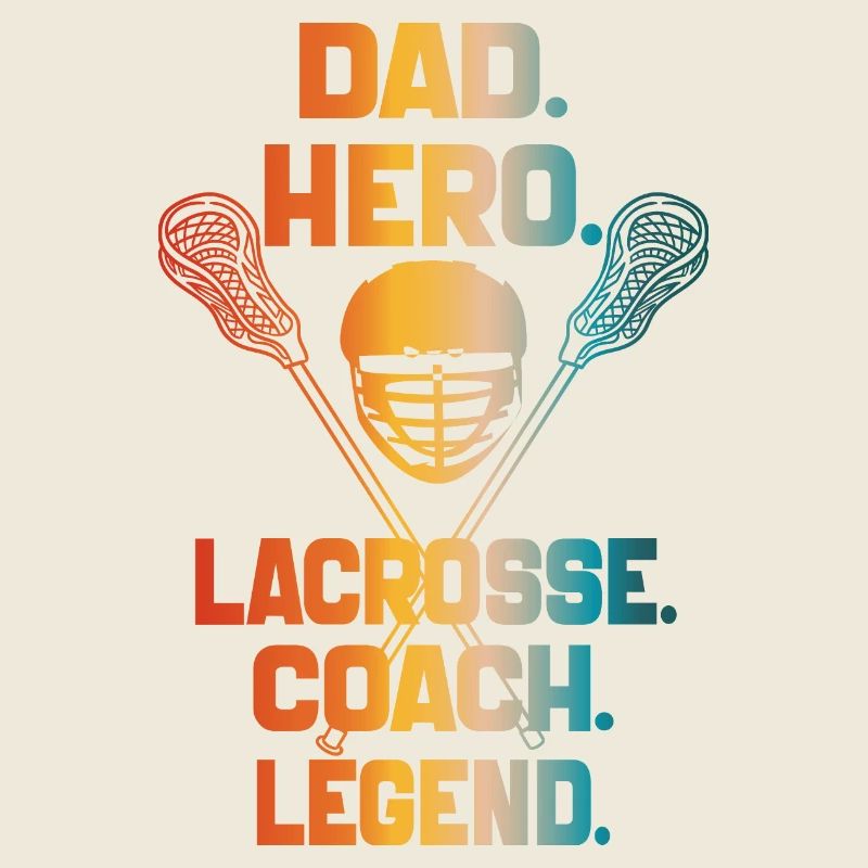 Dad Hero Lacrosse Coach Legend Lacrosse Dad 2024