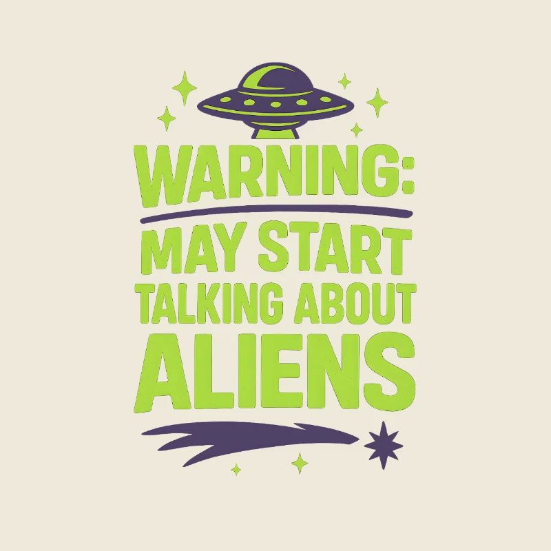 Warning: May Start Talking About Aliens