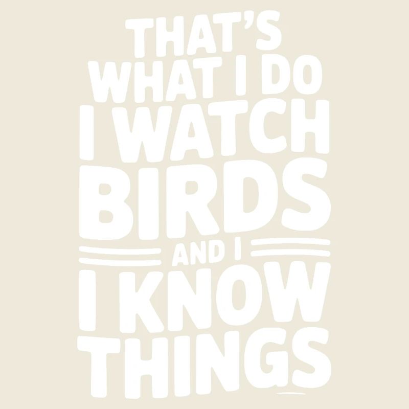 C’est ce que je fais, j’observe les oiseaux et je sais des choses