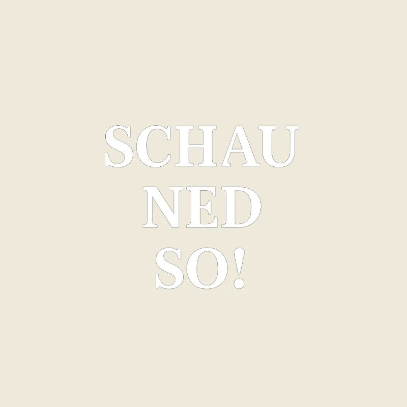 Schau ned so! Dialektischer Spruch