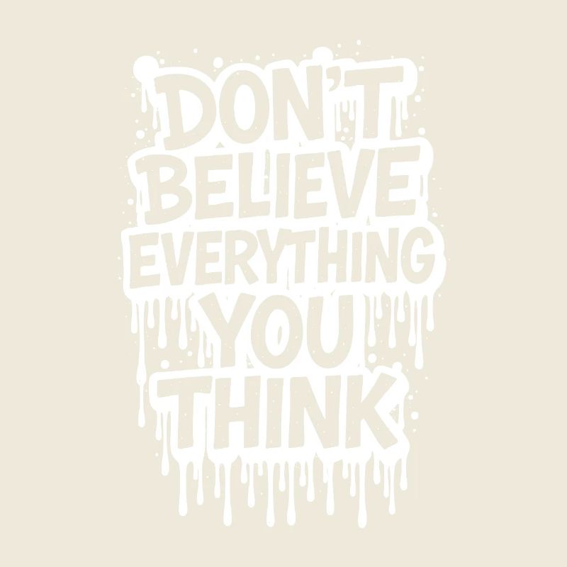 Don’t Believe Everything You Think take it easy