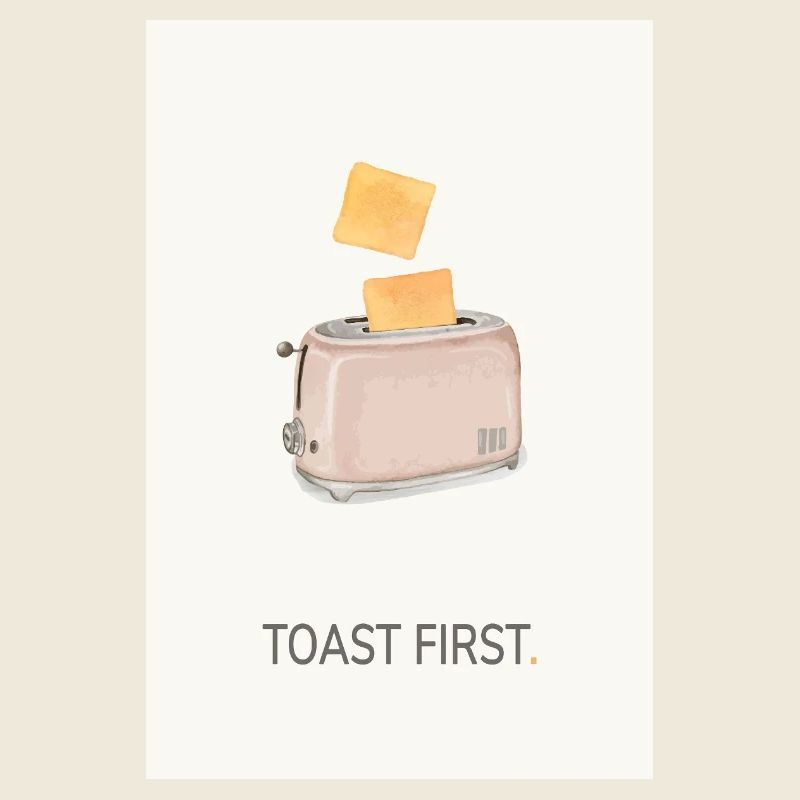 Toast First – Cool Kitchen Saying