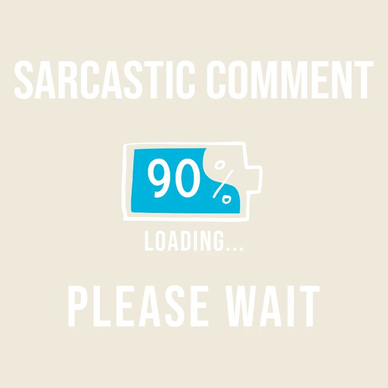 Sarcastic Comment Loading Funny Gifts