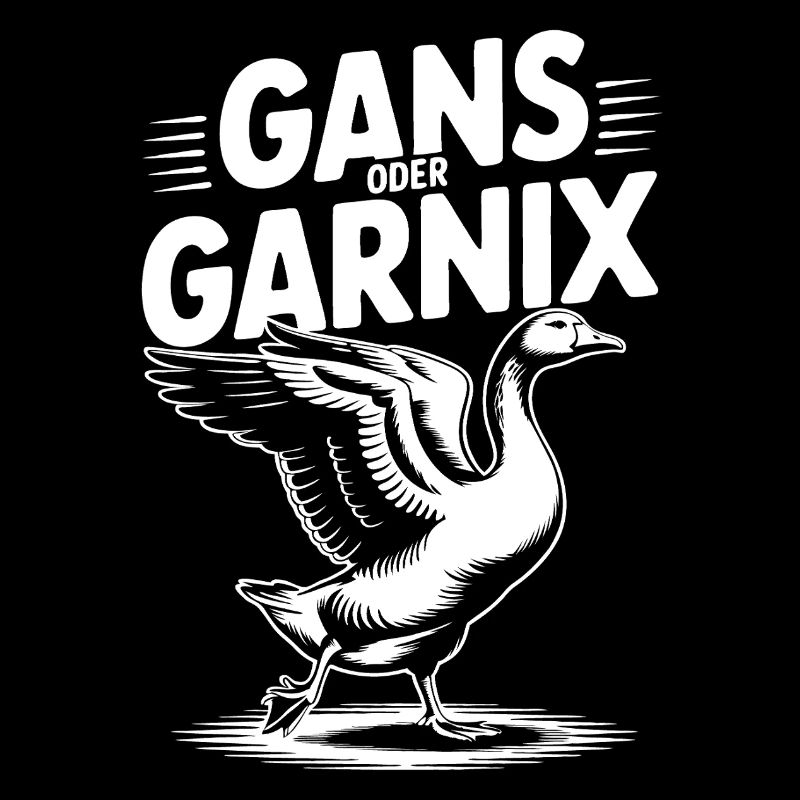 Gans oder garnix Gans und lustiger Spruch