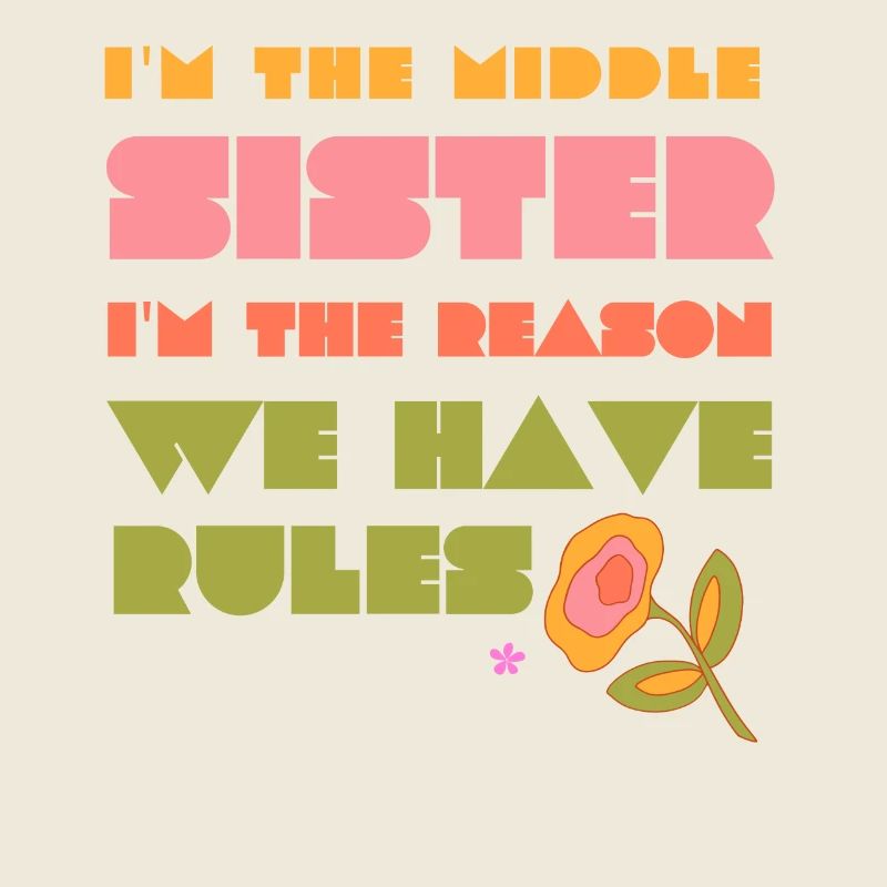 I'm The Middle sister I'm The Reason We Have Rules