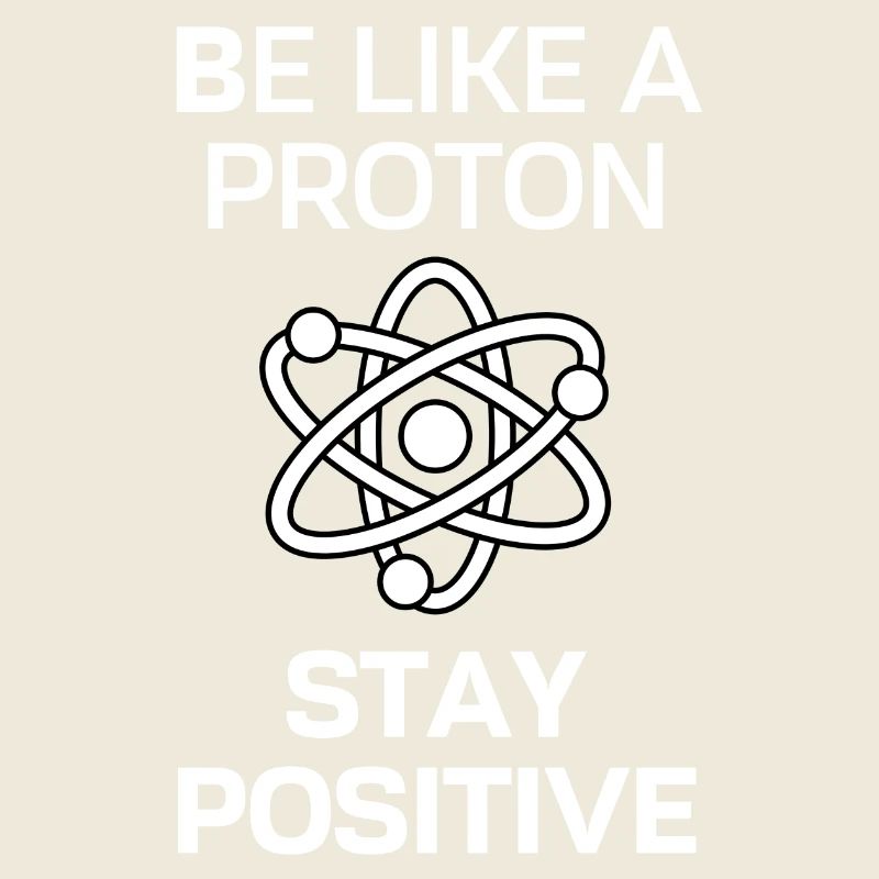 Bleib Positiv wie ein Proton