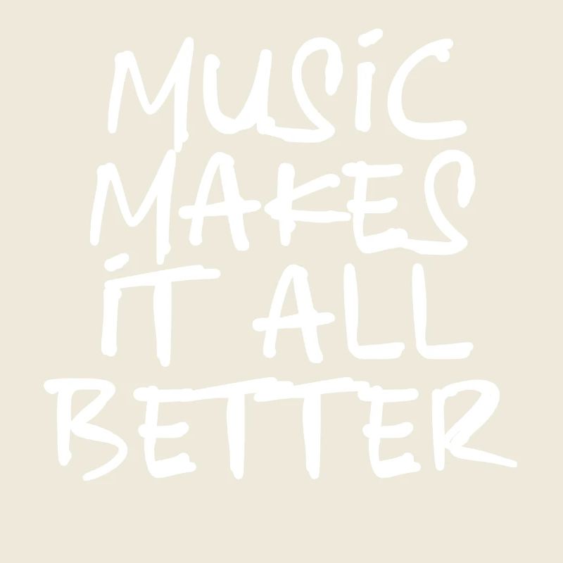 Music makes it all better - white