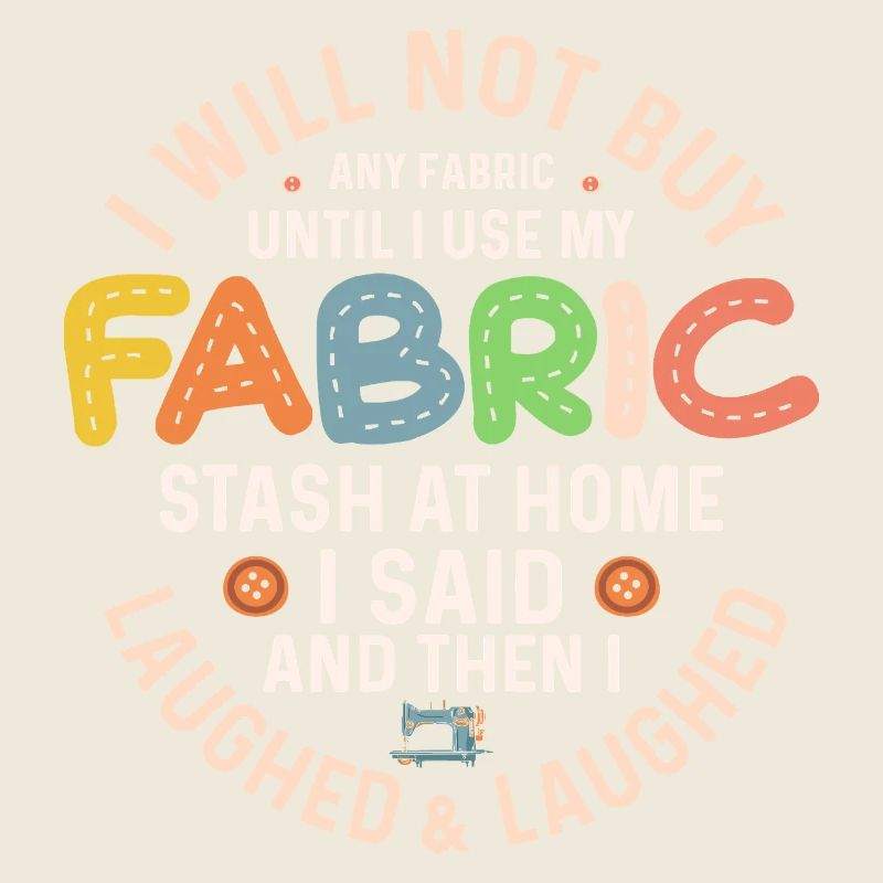 I Will Not Buy Any Fabric Quilter Quilting
