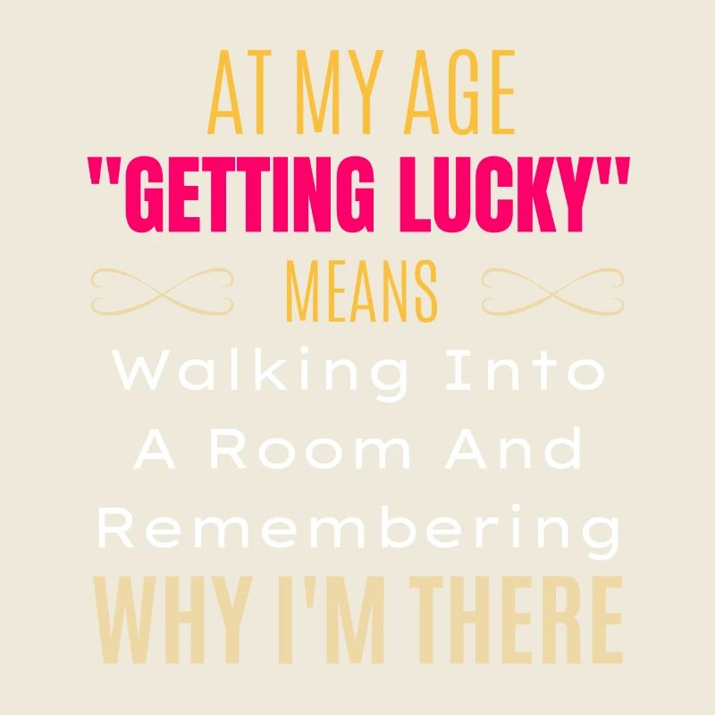 At My Age "Getting Lucky" Means ... Senior Humor