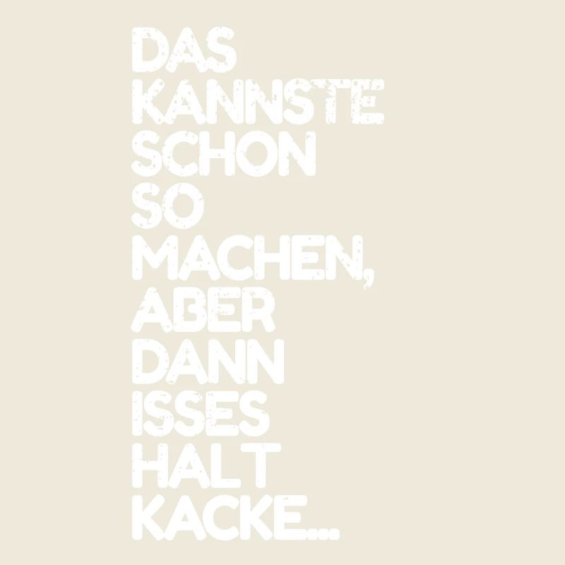 Das kannste so machen ist dann aber kacke Spruch