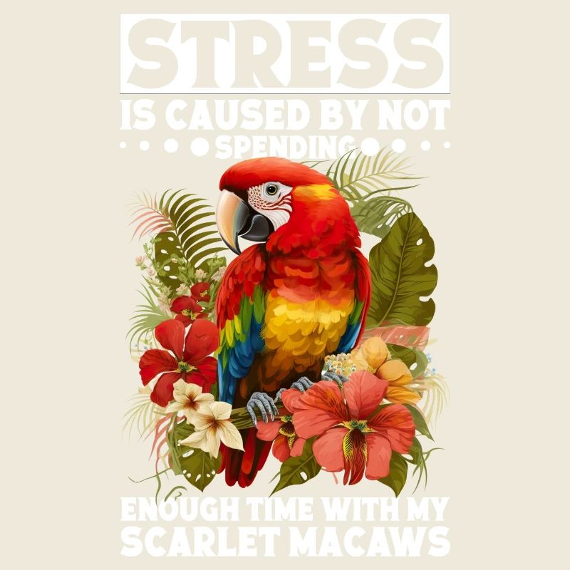 Stress is caused by not spending Scarlet Macaws