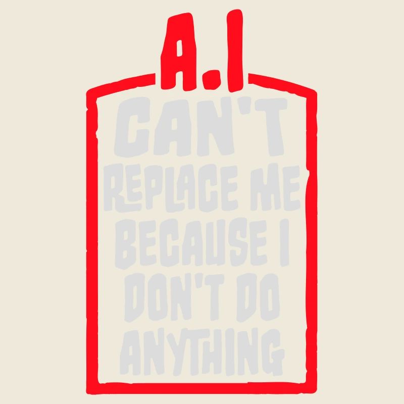 AI Can't Replace Me I Don't Do Anything Humor Witz