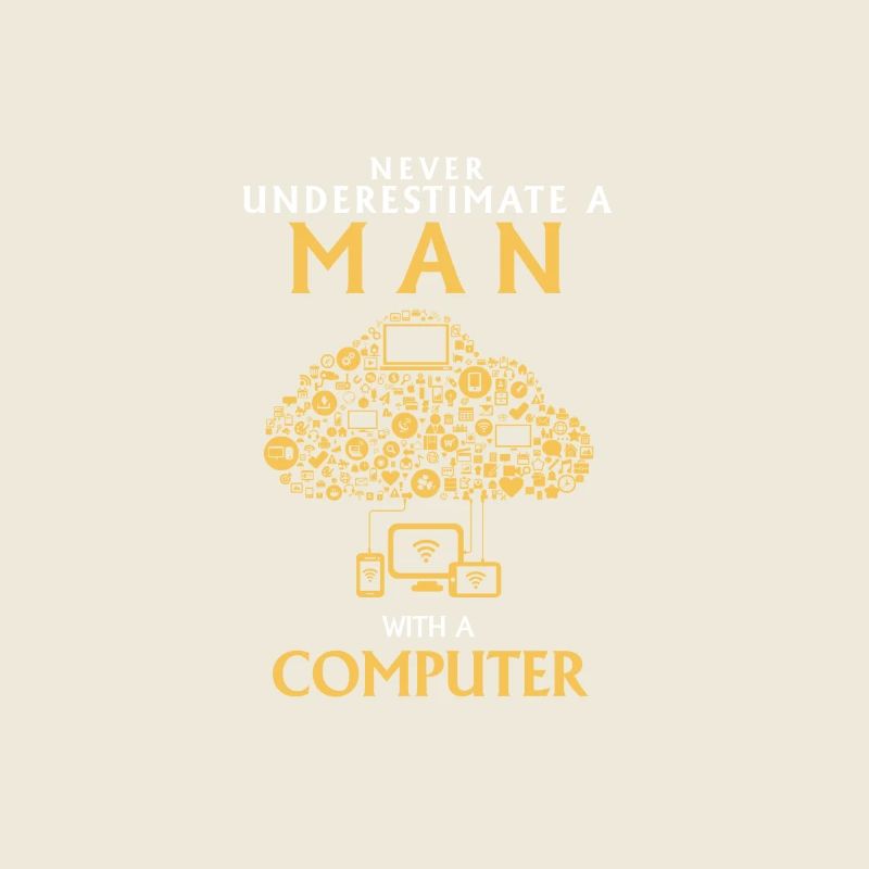 UNTERSCHÄTZE NIEMALS EINEN MANN MIT EINEM COMPUTER