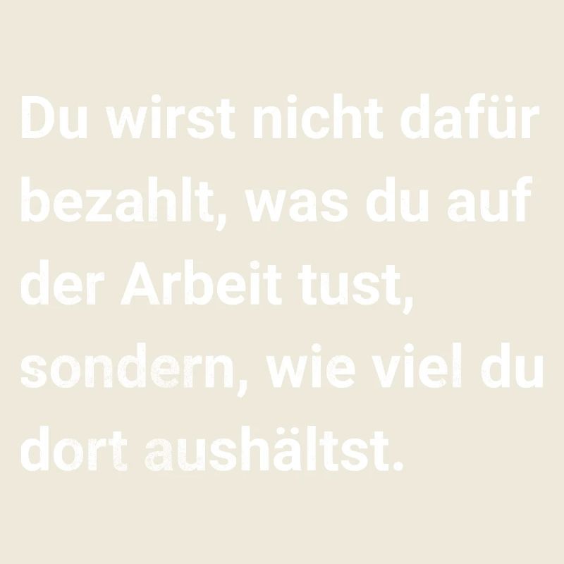 On est payé pour ce qu’on endure. Sarcasme