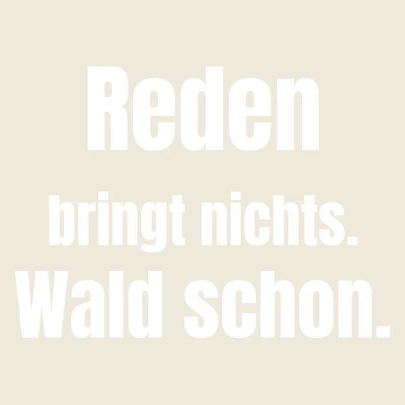 Reden bringt nichts Wald schon