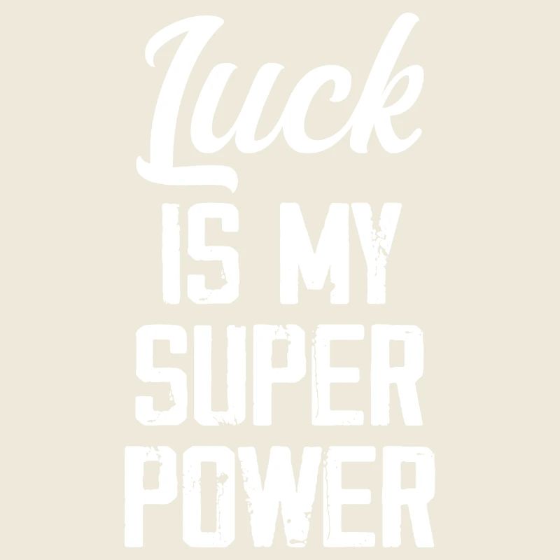 Luck Is My Super Power - Funny