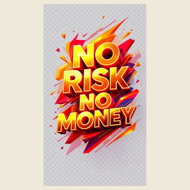 No Risk, No Money