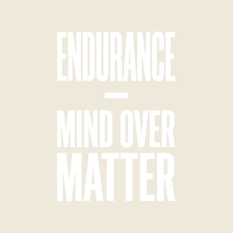 Endurance Mind Over Matter Endurance Saying