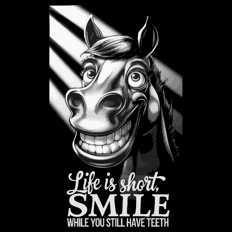 Life is short, smile while you still have teeth