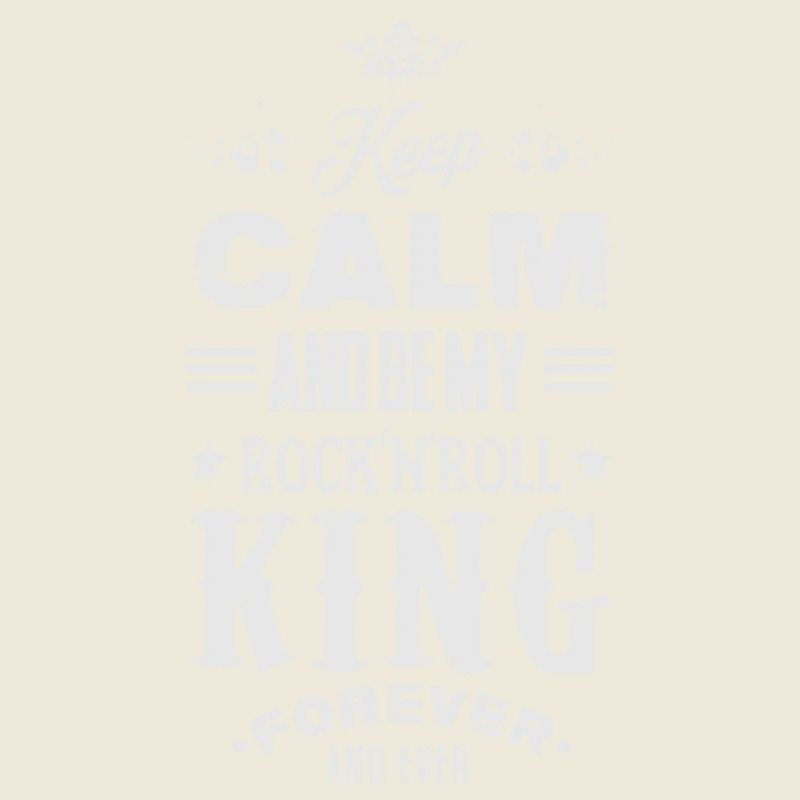KEEP CALM AND BE MY ROCK'N'ROLL KING