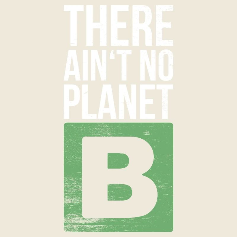 There ain't no planet B — Geschenk Idee Sprüche