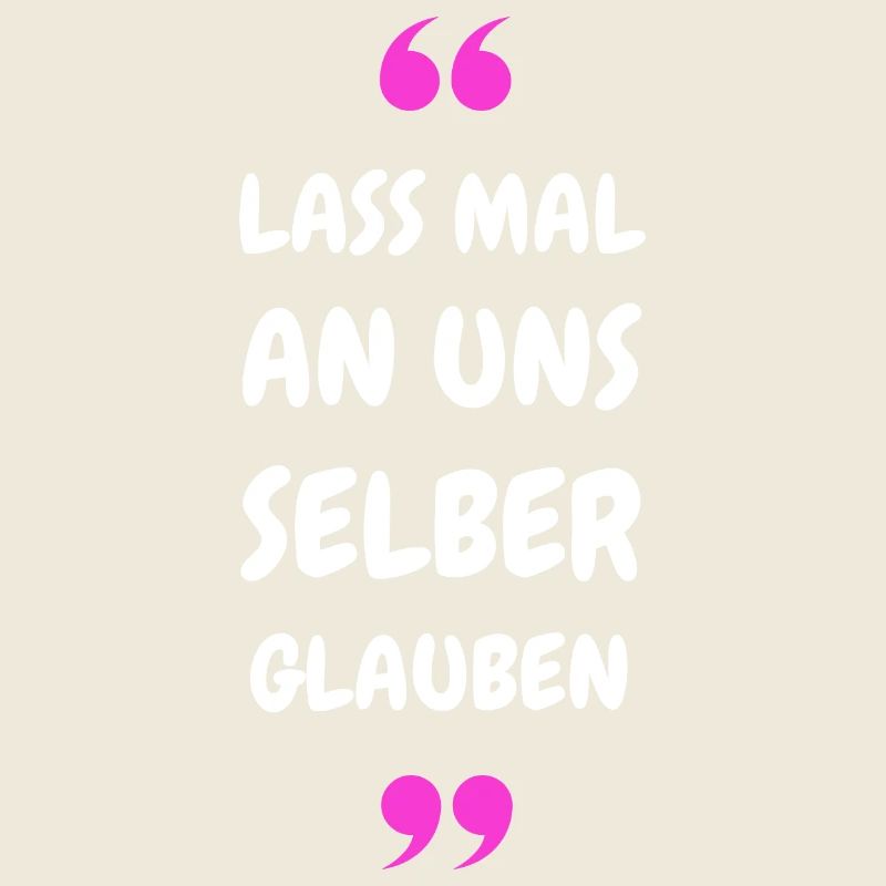 Lass mal an uns selber glauben