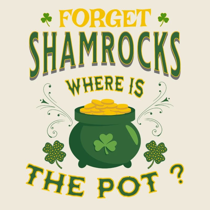 Forget Shamrocks Where is The Pot St. Patricks Day