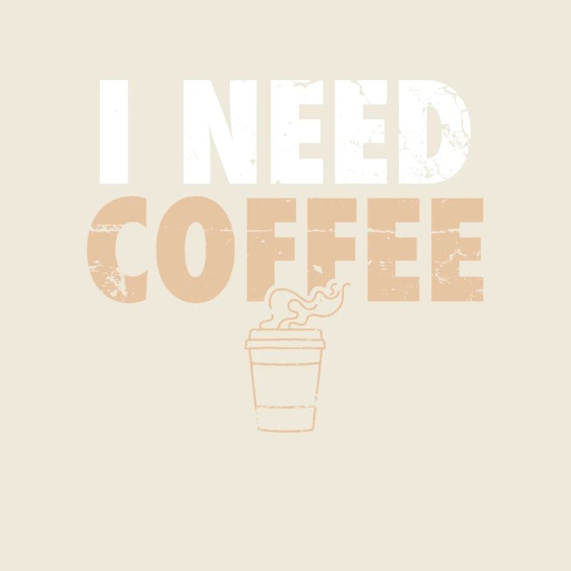 I Need Coffee Coffee Coffee Drinker Joke
