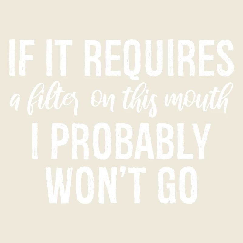 If it requires a filter on this mouth, I probably