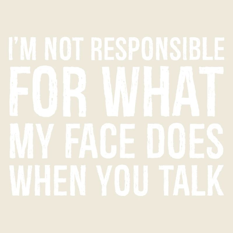 I'm not responsible for what my face does when