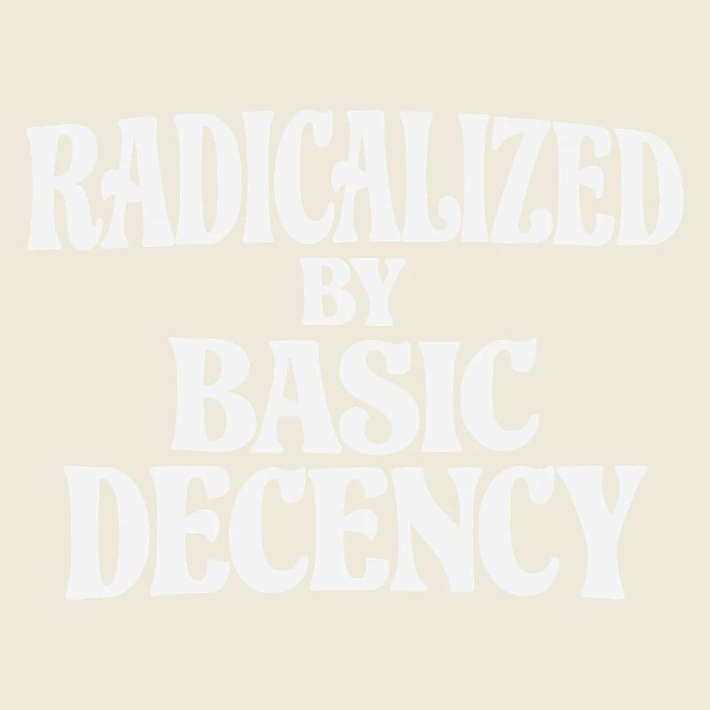 Radicalized by Basic Decency