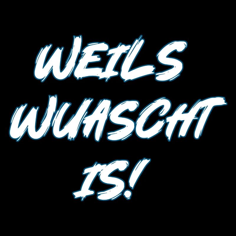 Weils wuascht is!
