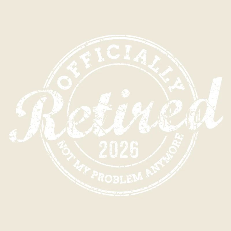 Officially Retired 2026 Not My Problem Anymore