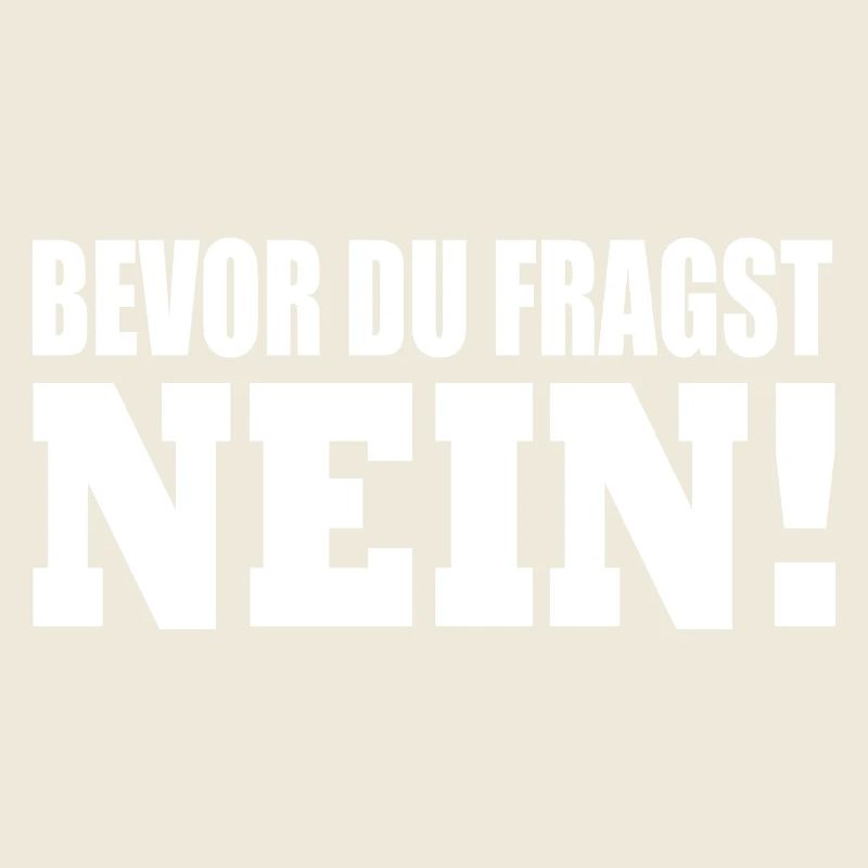 bevor du fragst nein