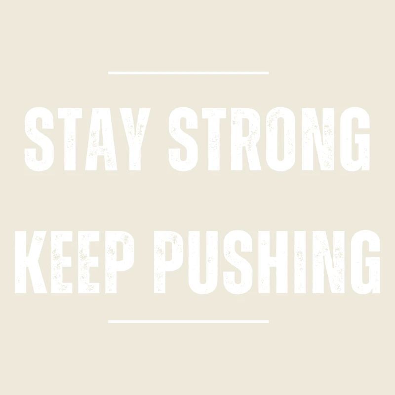 Stay Strong - Keep Pushing
