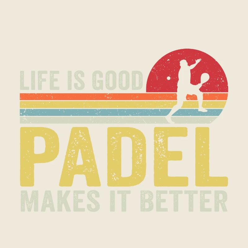 Life is Good Padel Makes it Better