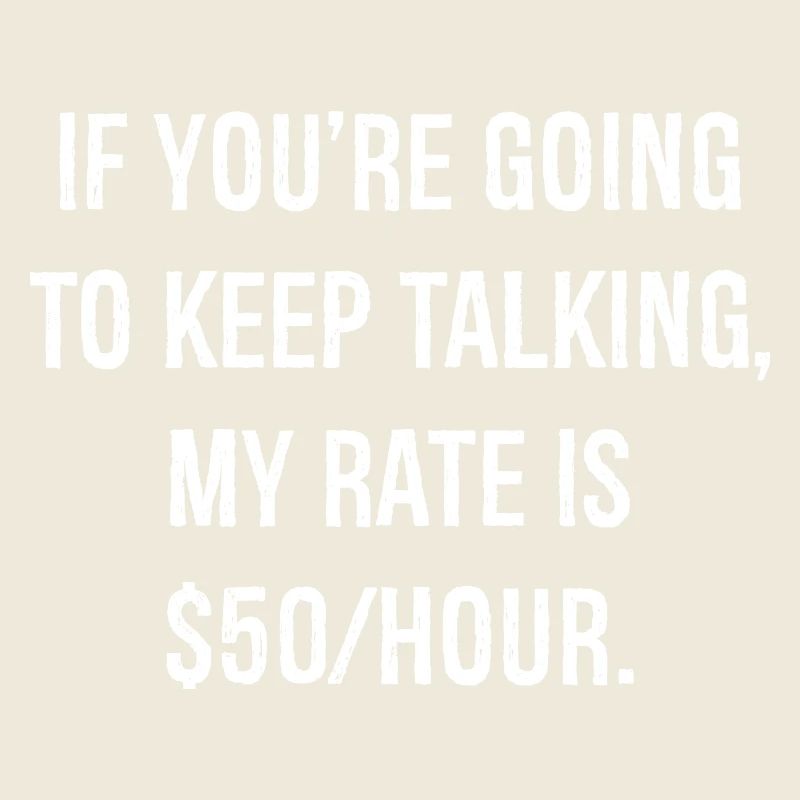 If you're going to keep talking