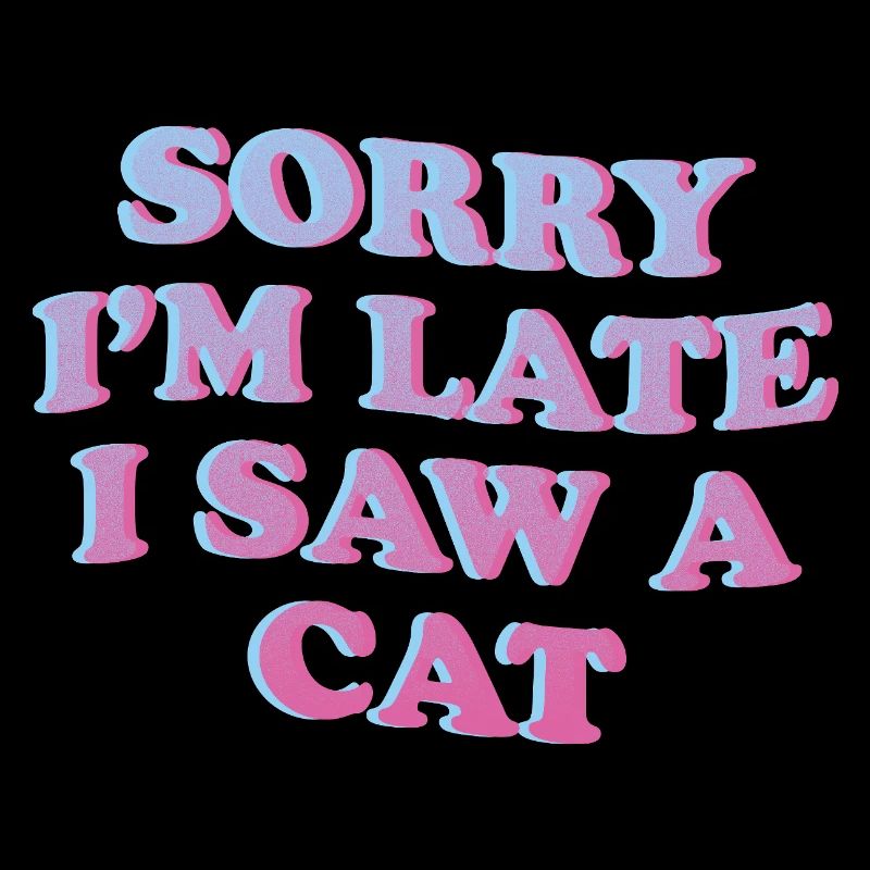 Sorry I'm Late – Cat Lover Saying