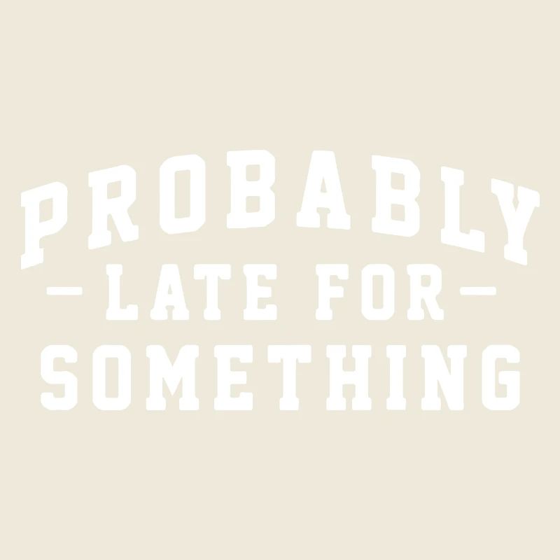 Probably Late for Something