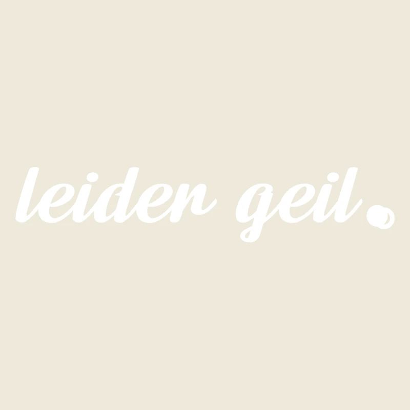 leider geil