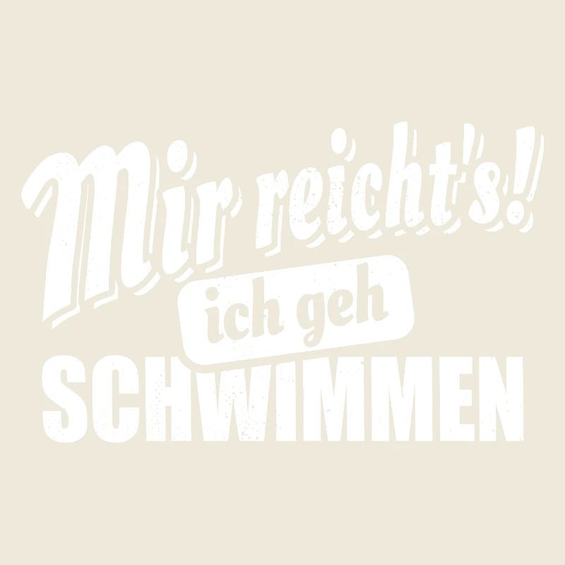 Mir reicht's ich geh schwimmen - Spruch